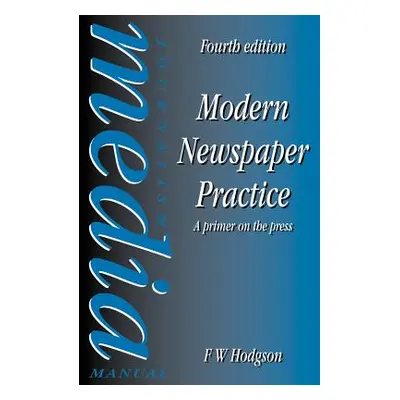 "Modern Newspaper Practice: A Primer on the Press" - "" ("Hodgson F. W.")(Paperback)