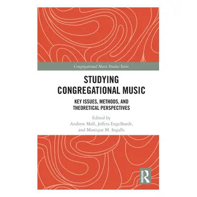 "Studying Congregational Music: Key Issues, Methods, and Theoretical Perspectives" - "" ("Mall A