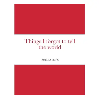 "Things I forgot to tell the world" - "" ("Syring James")(Paperback)