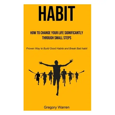 "Habit: How to Change Your Life Significantly through Small Steps