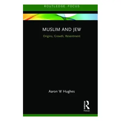 "Muslim and Jew: Origins, Growth, Resentment" - "" ("Hughes Aaron W.")(Pevná vazba)