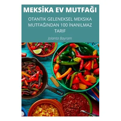 "Meksİka Ev MutfaĞi" - "" ("Jolanta Bayram")(Paperback)