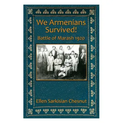 "We Armenians Survived!: Battle of Marash 1920" - "" ("Chesnut Ellen Sarkisian")(Paperback)