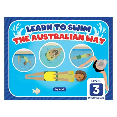 "Learn To Swim The Australian Way Level 3: Intermediate" - "" ("Tyson Allison")(Paperback)