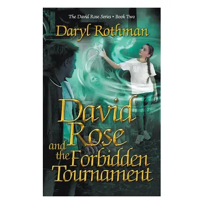 "David Rose and the Forbidden Tournament: A Young Adult Fantasy Adventure" - "" ("Rothman Daryl"