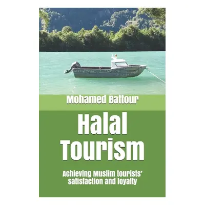 "Halal Tourism: achieving Muslim tourists' satisfaction and loyalty" - "" ("Battour Mohamed")(Pa