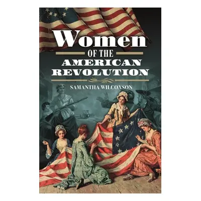 "Women of the American Revolution" - "" ("Wilcoxson Samantha")(Pevná vazba)