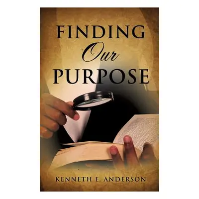 "Finding Our Purpose" - "" ("Anderson Kenneth E.")(Paperback)