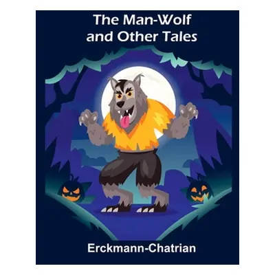 "The Man-Wolf and Other Tales" - "" ("Erckmann-Chatrian")(Paperback)