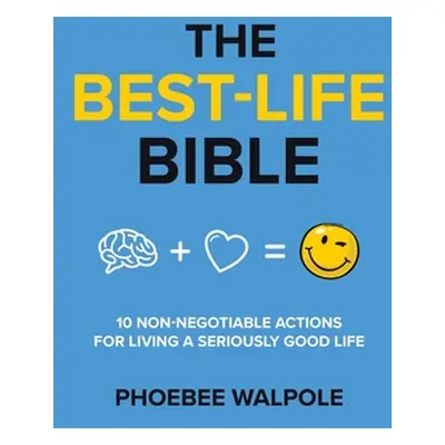 "The Best-Life Bible: 10 Non-Negotiable Actions For Living A Seriously Good Life" - "" ("Walpole