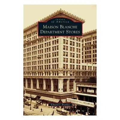 "Maison Blanche Department Stores" - "" ("Branley Edward J.")(Pevná vazba)