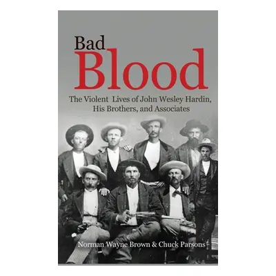 "Bad Blood: The Violent Lives of John Wesley Hardin, His Brothers, and Associates" - "" ("Brown 