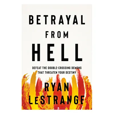 "Betrayal from Hell: Defeat the Double-Crossing Demons That Threaten Your Destiny" - "" ("Lestra