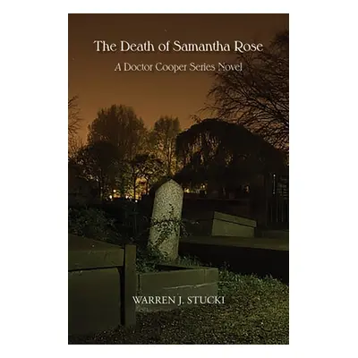 "The Death of Samantha Rose: A Doctor Cooper Series Novel" - "" ("Stucki Warren J.")(Paperback)