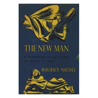 "The New Man: An Interpretation of Some Parables and Miracles of Christ" - "" ("Nicoll Maurice")