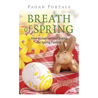 "Pagan Portals - Breath of Spring: How to Survive (and Enjoy) the Spring Festival" - "" ("Draco 