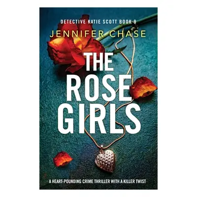 "The Rose Girls: A heart-pounding crime thriller with a killer twist" - "" ("Chase Jennifer")(Pa