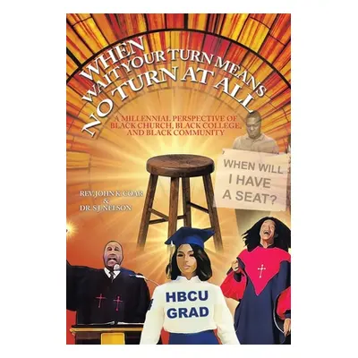 "When Wait Your Turn Means No Turn at All: A Millennial Perspective of Black Church, Black Colle