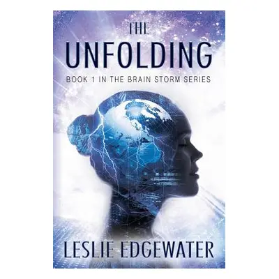 "The Unfolding: Book 1 in the Brain Storm Series" - "" ("Edgewater Leslie")(Paperback)