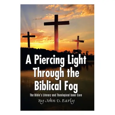 "A Piercing Light Through the Biblical Fog: The Bible's Literary and Theological Inner Core" - "