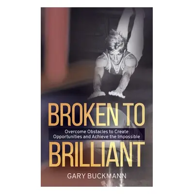 "Broken to Brilliant" - "" ("Buckmann Gary")(Paperback)