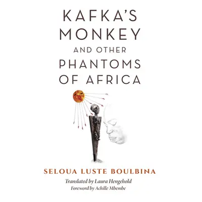 "Kafka's Monkey and Other Phantoms of Africa" - "" ("Boulbina Seloua Luste")(Paperback)