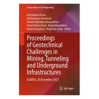 "Proceedings of Geotechnical Challenges in Mining, Tunneling and Underground Infrastructures: Ic