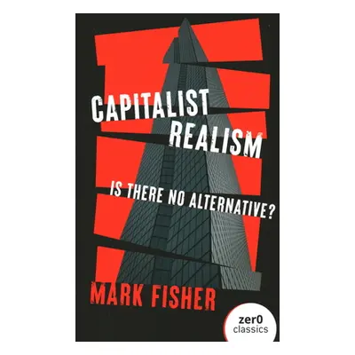 "Capitalist Realism: Is There No Alternative?" - "" ("Fisher Mark")(Paperback)