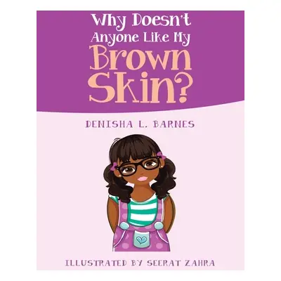 "Why Doesn't Anyone Like My Brown Skin?" - "" ("Barnes Denisha Lenice")(Pevná vazba)