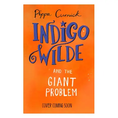 "Indigo Wilde and the Giant Problem" - "Book 3" ("Curnick Pippa")(Pevná vazba)