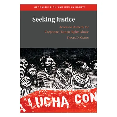 "Seeking Justice: Access to Remedy for Corporate Human Rights Abuse" - "" ("Olsen Tricia D.")(Pe