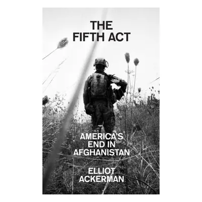 "Fifth Act" - "America'S End in Afghanistan" ("Ackerman Elliot")(Paperback / softback)