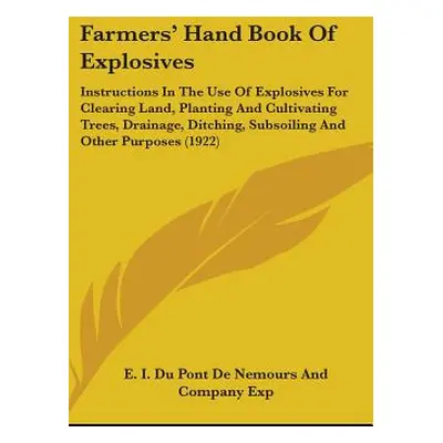 "Farmers' Hand Book of Explosives: Instructions in the Use of Explosives for Clearing Land, Plan