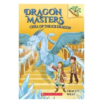 "Chill of the Ice Dragon: A Branches Book (Dragon Masters #9), 9" - "" ("West Tracey")(Paperback