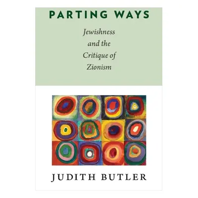 "Parting Ways: Jewishness and the Critique of Zionism" - "" ("Butler Judith")(Pevná vazba)