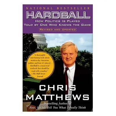 "Hardball: How Politics Is Played Told by One Who Knows the Game" - "" ("Matthews Chris")(Paperb