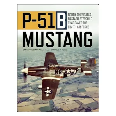 "P-51b Mustang: North American's Bastard Stepchild That Saved the Eighth Air Force" - "" ("Marsh