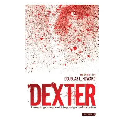 "Dexter: Investigating Cutting Edge Television" - "" ("Howard Douglas L.")(Paperback)