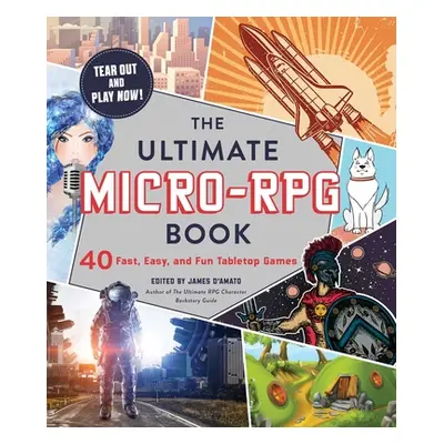 "The Ultimate Micro-RPG Book: 40 Fast, Easy, and Fun Tabletop Games" - "" ("D'Amato James")(Pape