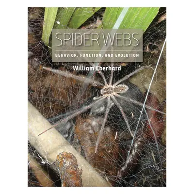 "Spider Webs: Behavior, Function, and Evolution" - "" ("Eberhard William")(Pevná vazba)