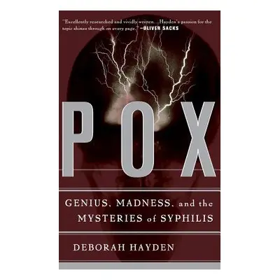 "Pox: Genius, Madness, and the Mysteries of Syphilis" - "" ("Hayden Deborah")(Paperback)