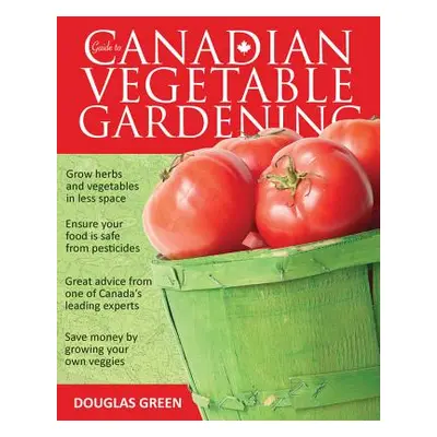 "Guide to Canadian Vegetable Gardening" - "" ("Green Douglas")(Paperback)