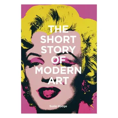 "The Short Story of Modern Art: A Pocket Guide to Key Movements, Works, Themes, and Techniques" 