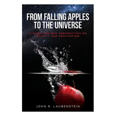 "From Falling Apples to the Universe: A Guide for New Perspectives on Gravity and Gravitation" -