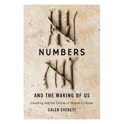 "Numbers and the Making of Us: Counting and the Course of Human Cultures" - "" ("Everett Caleb")