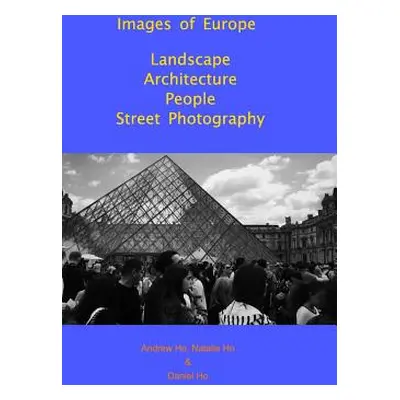 "Images of Europe Landscape, Architecture, People, Street Photography" - "" ("Ho Daniel")(Pevná 