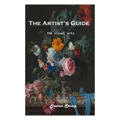 "The Artist's Guide: The visual arts" - "" ("Steven Stone")(Pevná vazba)