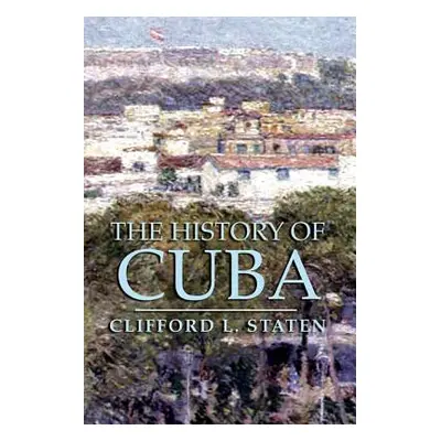 "The History of Cuba" - "" ("Staten Clifford L.")(Paperback)