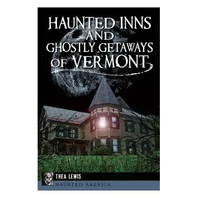 "Haunted Inns and Ghostly Getaways of Vermont" - "" ("Lewis Thea")(Paperback)