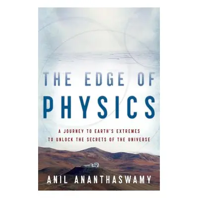 "The Edge of Physics: A Journey to Earth's Extremes to Unlock the Secrets of the Universe" - "" 